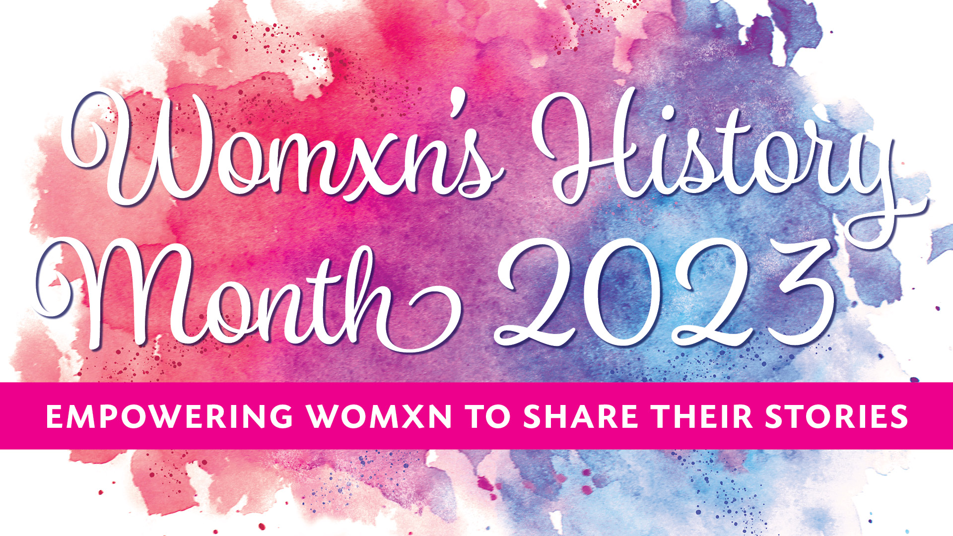 Womxn's History Month 2022, Empowering womxn to share their stories
